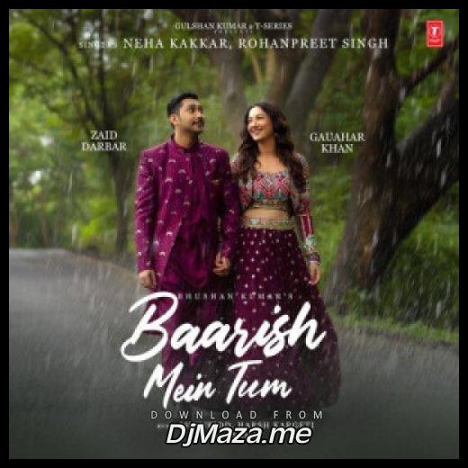 Baarish Mein Tum Neha Kakkar, Rohanpreet Singh song download djmaza