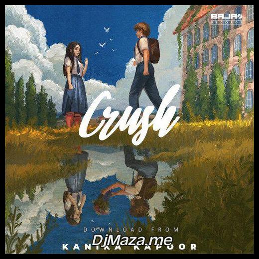 Crush Kanika Kapoor song download djmaza