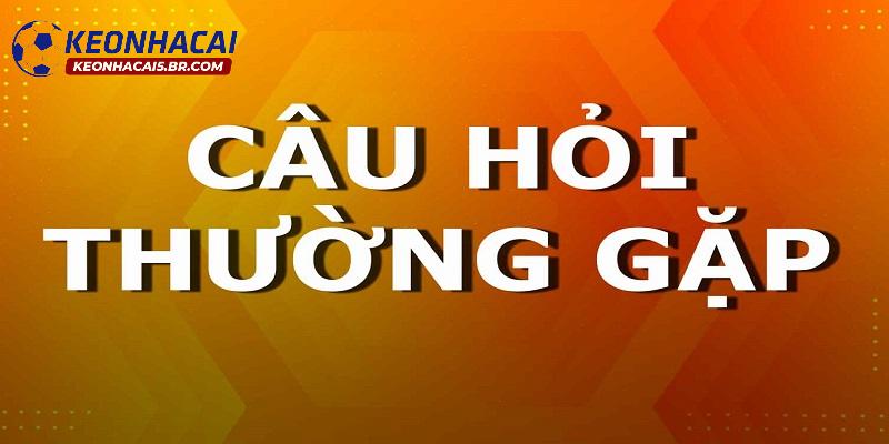 Vấn đáp một số vấn đề thường gặp tại kèo nhà cái Vấn đáp một số vấn đề thường gặp tại kèo nhà cái
